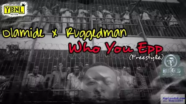 Ruggedman - Who You Epp? (freestyle) ft. Olamide